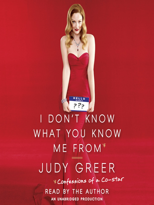 Title details for I Don't Know What You Know Me From by Judy Greer - Available